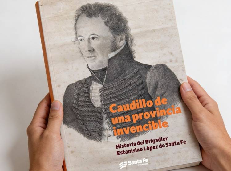 Feria del Libro de Buenos Aires: Santa Fe presenta “Caudillo de una provincia invencible”, una biografía del Brigadier Estanislao López