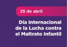 25 de abril:Día Mundial de la Lucha contra el Maltrato Infantil