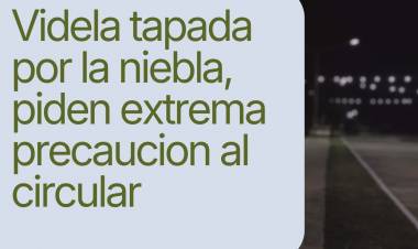  VIDELA TAPADA POR LA NIEBLA: PIDEN EXTREMA PRECAUCIÓN AL CIRCULAR