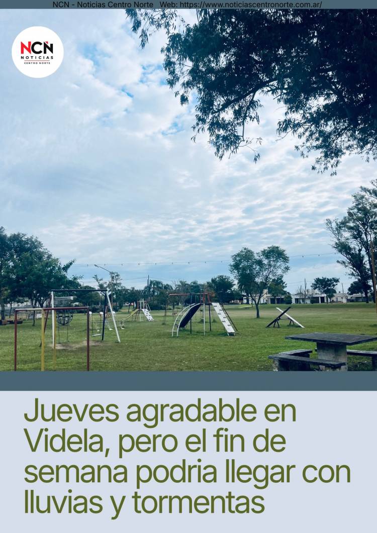 JUEVES AGRADABLE EN VIDELA, PERO EL FIN DE SEMANA PODRÍA LLEGAR CON LLUVIAS Y TORMENTAS